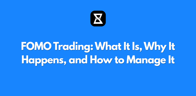 FOMO Trading: What It Is, Why It Happens, and How to Manage It