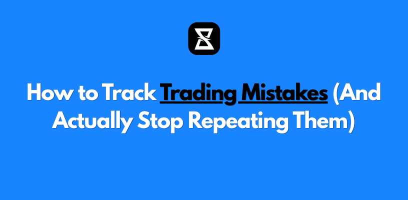 How to Track Trading Mistakes (And Actually Stop Repeating Them)