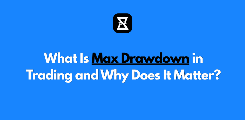 What Is Max Drawdown in Trading and Why Does It Matter?