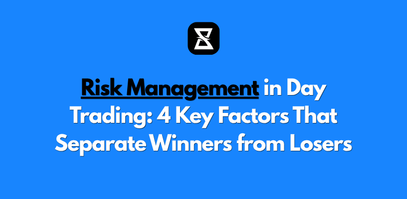 Risk Management in Day Trading: 4 Key Factors That Separate Winners from Losers