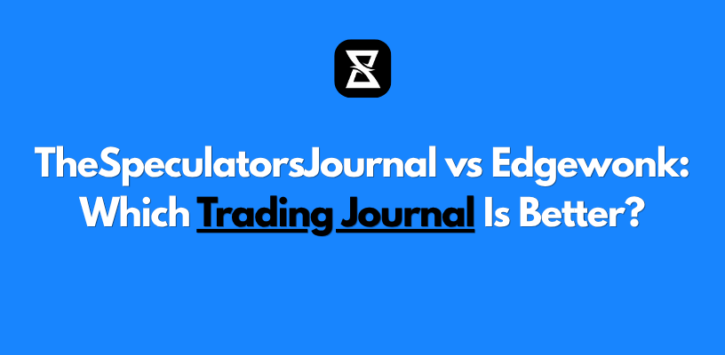 TheSpeculatorsJournal vs Edgewonk: Which Trading Journal Is Better?