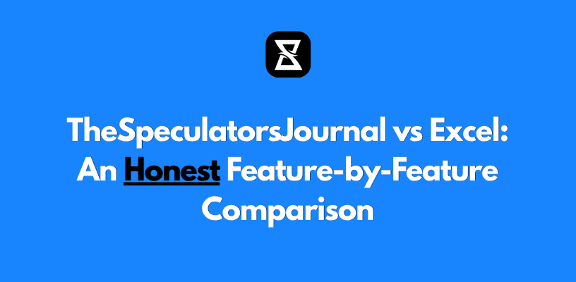 TheSpeculatorsJournal vs Excel: An Honest Feature-by-Feature Comparison