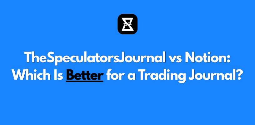 TheSpeculatorsJournal vs Notion: Which Is Better for a Trading Journal?