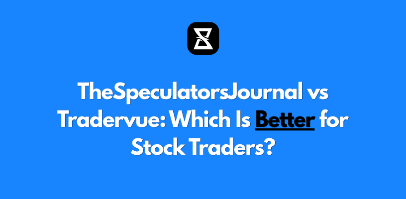 TheSpeculatorsJournal vs Tradervue: Which Is Better for Stock Traders?