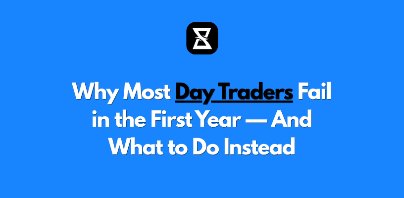 Why Most Day Traders Fail in the First Year — And What to Do Instead
